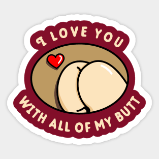 I Love You With All Of My Butt Sticker
